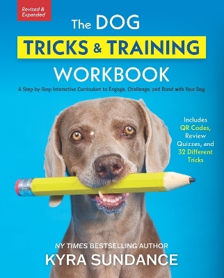 The Dog Tricks and Training Workbook, Revised and Expanded - Kyra Sundance