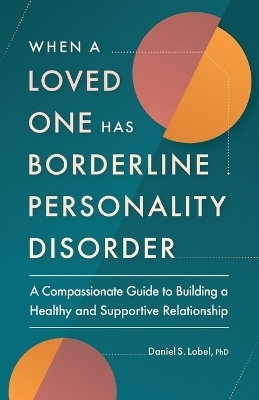 When a Loved One Has Borderline Personality Disorder - Daniel S. Lobel PhD