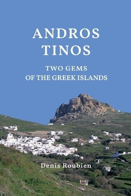 Andros - Tinos. Two gems of the Greek Islands - Denis Roubien