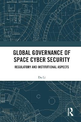 Global Governance of Space Cyber Security - Du Li