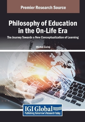 Philosophy of Education in the On-Life Era: The Journey Towards a New Conceptualization of Learning - Michal Černý