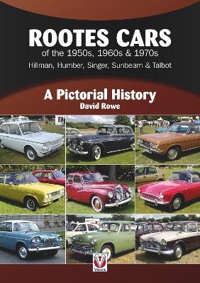 Rootes Cars of the 1950s, 1960s & 1970s – Hillman, Humber, Singer, Sunbeam & Talbot - David Rowe