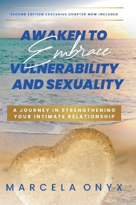 Awaken to Embrace Vulnerability and Sexuality - Marcela Onyx