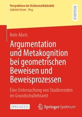 Argumentation und Metakognition bei geometrischen Beweisen und Beweisprozessen - Nele Abels