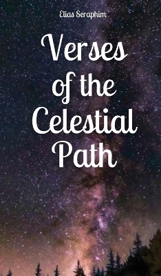 Verses of the Celestial Path - Elias Seraphim