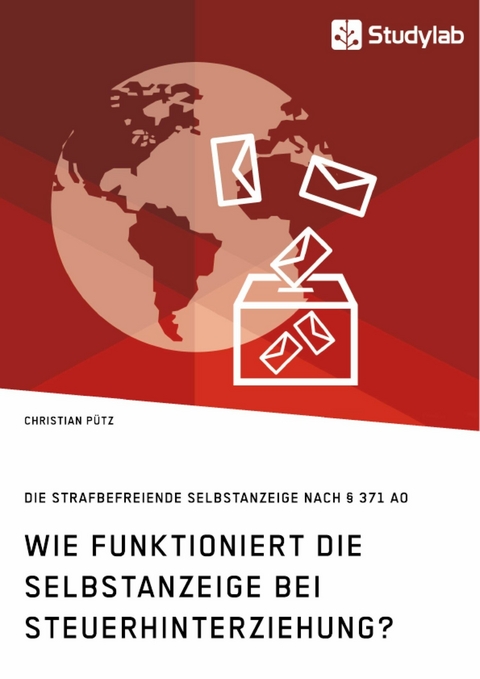 Wie funktioniert die Selbstanzeige bei Steuerhinterziehung? Die strafbefreiende Selbstanzeige nach § 371 AO -  Christian Pütz