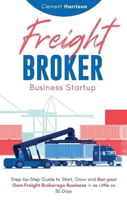 Freight Broker Business Startup - Clement Harrison