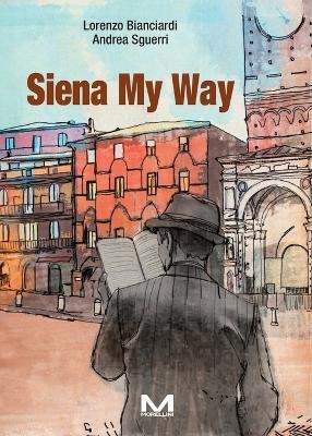 Siena My Way - Lorenzo Bianciardi, Andrea Sguerri