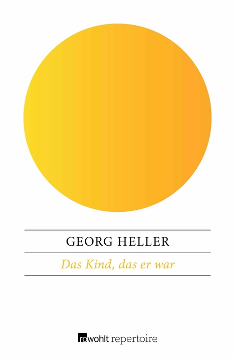 Das Kind, das er war -  Georg Heller