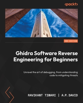 Ghidra Software Reverse Engineering for Beginners - Ravikant Tiwari, A. P. David