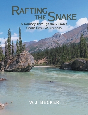 Rafting the Snake - W J Becker