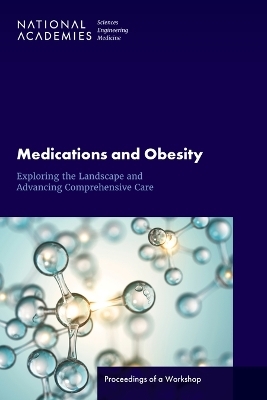 Medications and Obesity - Engineering National Academies of Sciences  and Medicine,  Health and Medicine Division,  Food and Nutrition Board,  Roundtable on Obesity Solutions