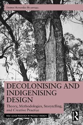 Decolonising and Indigenising Design - Desiree Hernandez Ibinarriaga