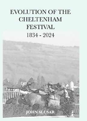 The Evolution of the Cheltenham Festival - John Slusar