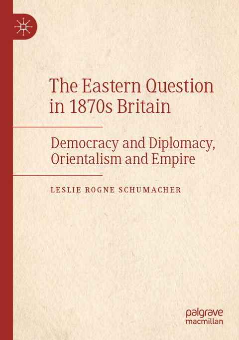 The Eastern Question in 1870s Britain - Leslie Rogne Schumacher