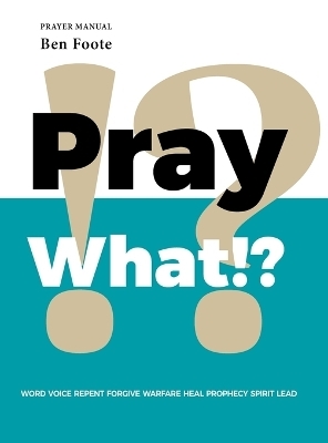 Pray What!? - Ben Foote