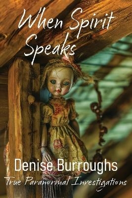 When Spirit Speaks - Denise Burroughs