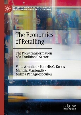 The Economics of Retailing - Valia Aranitou, Pantelis C. Kostis, Manolis Manioudis, Milena Panagiotopoulou