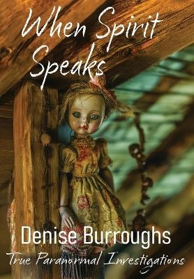 When Spirit Speaks - Denise Burroughs