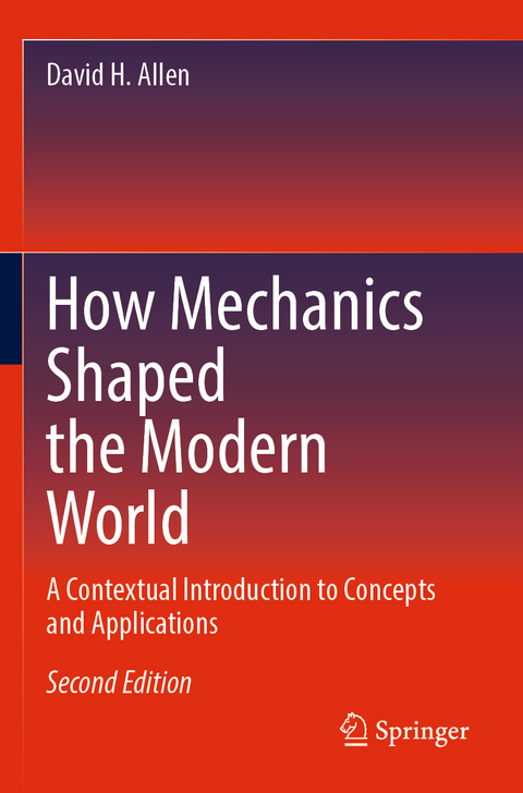 How Mechanics Shaped the Modern World - David H. Allen