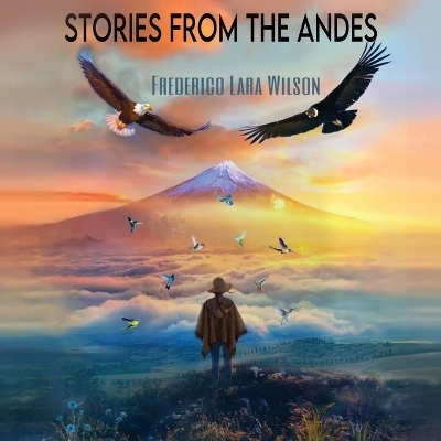 Stories from the Andes - Frederico Lara Wilson