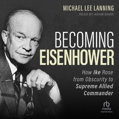 Becoming Eisenhower - Michael Lee Lanning