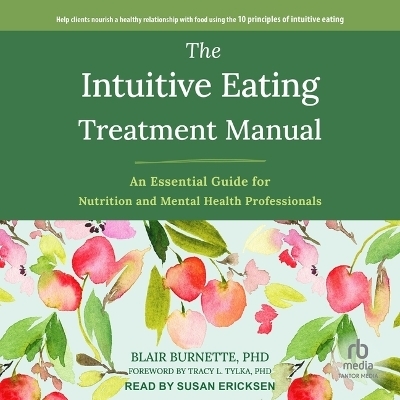 The Intuitive Eating Treatment Manual - Blair Burnette