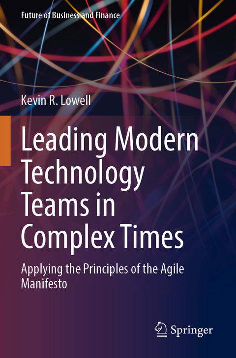 Leading Modern Technology Teams in Complex Times - Kevin R. Lowell