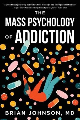 The Mass Psychology of Addiction - Brian Johnson