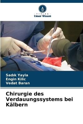 Chirurgie des Verdauungssystems bei Kälbern - Sadık Yayla, Engin Kilic, Vedat Baran