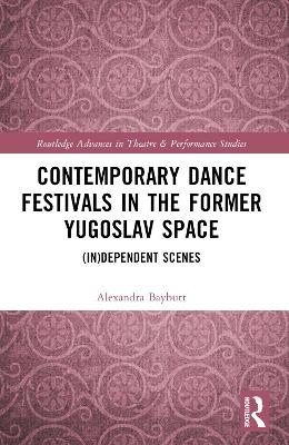 Contemporary Dance Festivals in the Former Yugoslav Space - Alexandra Baybutt