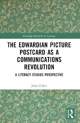 The Edwardian Picture Postcard as a Communications Revolution - Julia Gillen