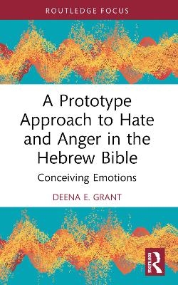 A Prototype Approach to Hate and Anger in the Hebrew Bible - Deena Grant