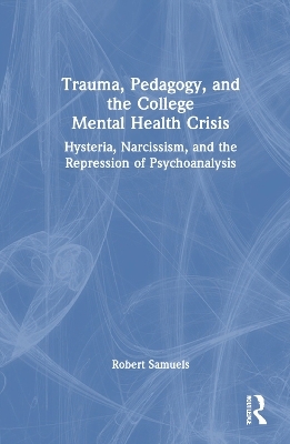 Trauma, Pedagogy, and the College Mental Health Crisis - Robert Samuels