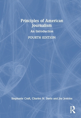 Principles of American Journalism - Stephanie Craft, Charles N. Davis, Joy Jenkins