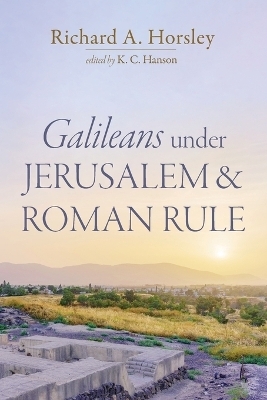 Galileans Under Jerusalem and Roman Rule - Richard A Horsley