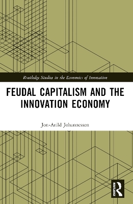 Feudal Capitalism and the Innovation Economy - Jon-Arild Johannessen