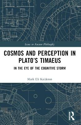 Cosmos and Perception in Plato’s Timaeus - Mark Eli Kalderon