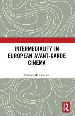 Intermediality in European Avant-garde Cinema - Loukia Kostopoulou