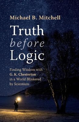 Truth Before Logic - Michael B Mitchell