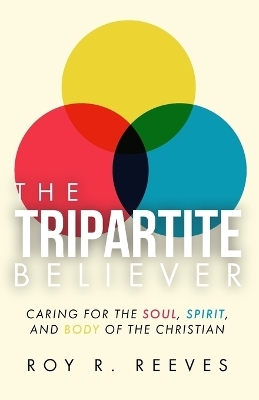 The Tripartite Believer - Roy R Reeves