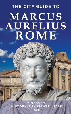 The City Guide to Marcus Aurelius Rome - M Gulin