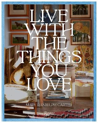 Live With The Things You Love - Mary Randolph Carter