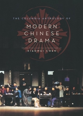 The Columbia Anthology of Modern Chinese Drama - Xiaomei Chen