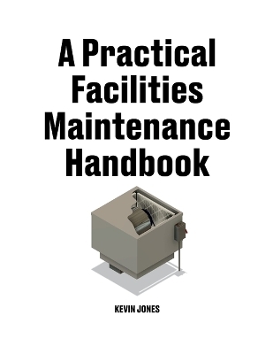 A Practical Facilities Maintenance Handbook - Kevin Jones