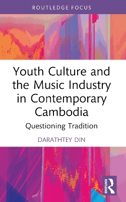 Youth Culture and the Music Industry in Contemporary Cambodia - Darathtey Din