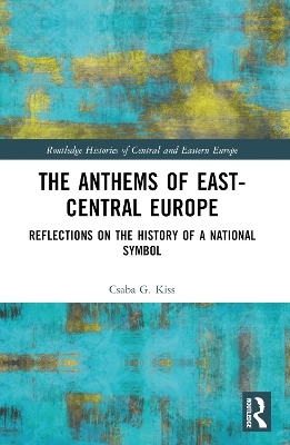 The Anthems of East-Central Europe - Csaba G. Kiss