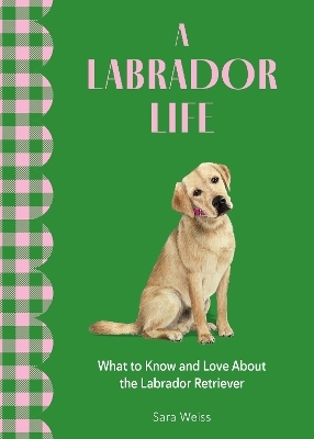 A Labrador Life - Sara Weiss