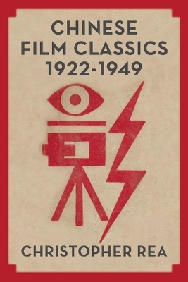 Chinese Film Classics, 1922–1949 - Christopher G. Rea