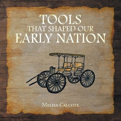 Tools That Shaped Our Early Nation - Melisa Calcote